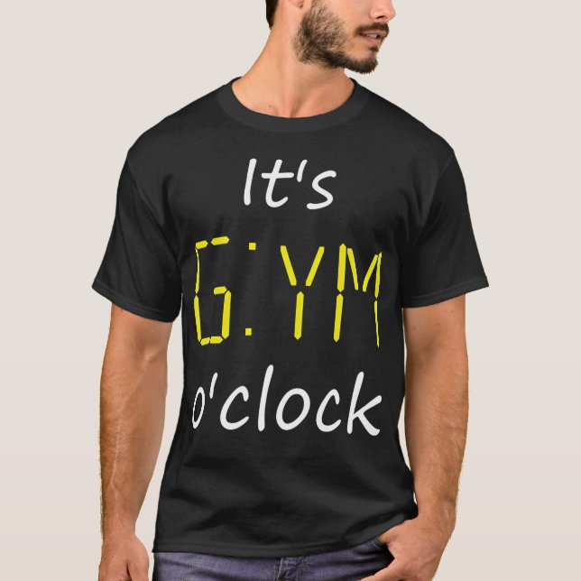 It'S Gym O'Clock. Time For Gym Fitness Lifting Wor T-Shirt (Front)