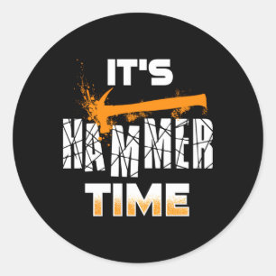Its Hammer Time Carpenter Or Trades Classic Round Sticker