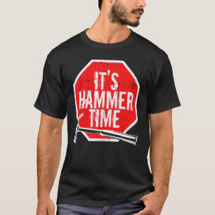 Its Hammer Time carpenter or tradesmen T-Shirt