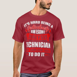Its Hard Being A Dialysis Technician Funny Gift T-Shirt
