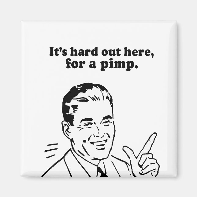 IT'S HARD OUT HERE FOR A PIMP MAGNET (Front)