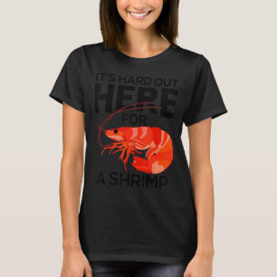 It's Hard Out Here for a Shrimp Shrimp Whisperer T-Shirt