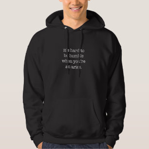 It's Hard to be Humble When You're An Aries Hoodie