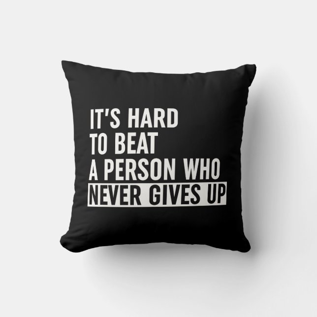It's Hard To Beat A Person Who Never Gives Up Cushion (Front)