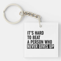 It's Hard To Beat A Person Who Never Gives Up
