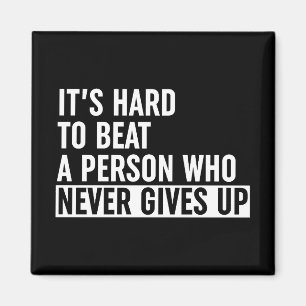 It's Hard To Beat A Person Who Never Gives Up Magnet