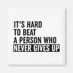 It's Hard To Beat A Person Who Never Gives Up Magnet