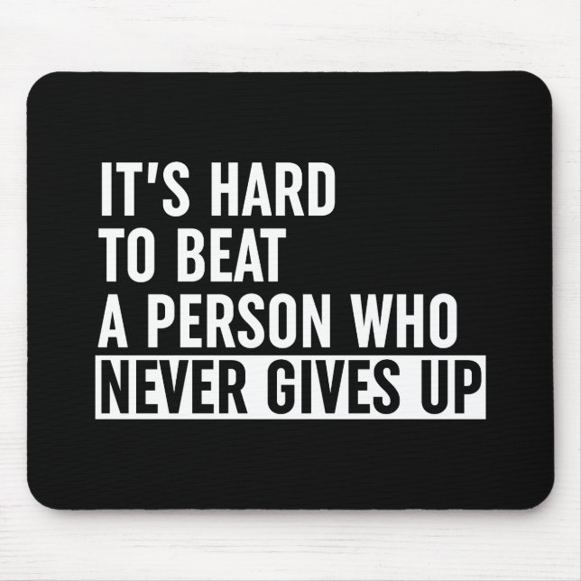 It's Hard To Beat A Person Who Never Gives Up Mouse Pad (Front)