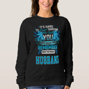 Its Hard To Forget Someone Who Gave Husband To Rem Sweatshirt