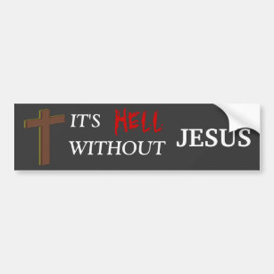 It's Hell Without Jesus Bumper Sticker
