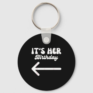 Its Her Birthday (arrow Pointing) Humor Saying Fun Key Ring