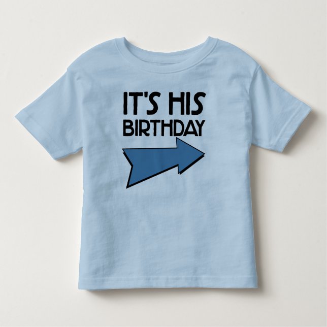 IT'S HIS BIRTHDAY with Arrow Pointing LEFT Toddler T-Shirt (Front)