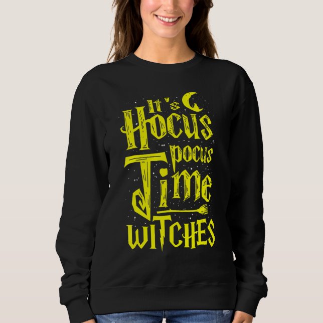 It's Hocus Pocus Time Witches Cute Halloween Sweatshirt (Front)