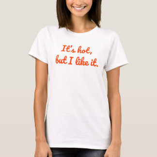 It's Hot, But I Like It – Bold, Fun Summer Vibes T-Shirt