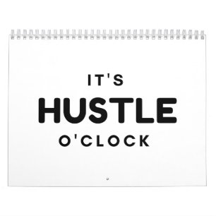 IT'S HUSTLE O'CLOCK CALENDAR