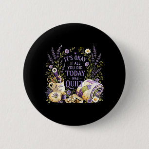 Its If All You Did Was Quilt Crafter Design 6 Cm Round Badge