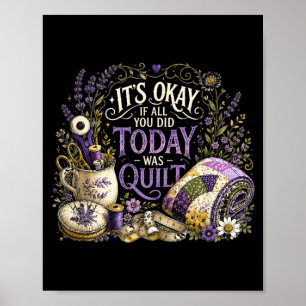 Its If All You Did Was Quilt Crafter Design Poster