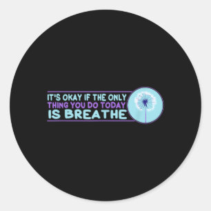 Its If The Only Thing You Do Is Breathe Design 18 Classic Round Sticker