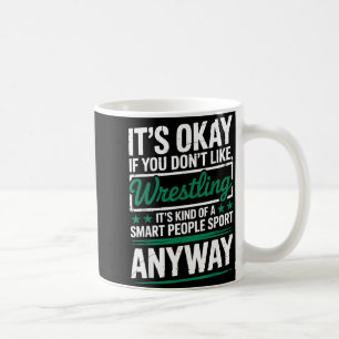 Its If You Dont Like Wrestling Smart People Sport Coffee Mug