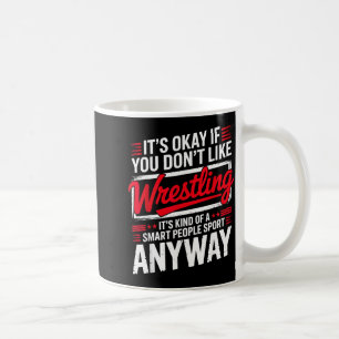 Its If You Dont Like Wrestling Smart People Sport Coffee Mug