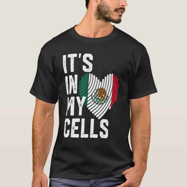 IT'S IN MY CELLS Mexican Flag Proud Hispanic Mexic T-Shirt (Front)