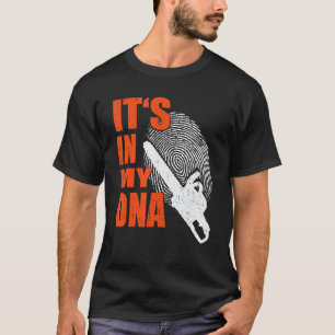 It's In My Dna Lumberjack Foresters Wood Chainsaw T-Shirt