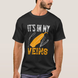 Its in My Veins  Barbers Quote Hairstylist Hairdre T-Shirt
