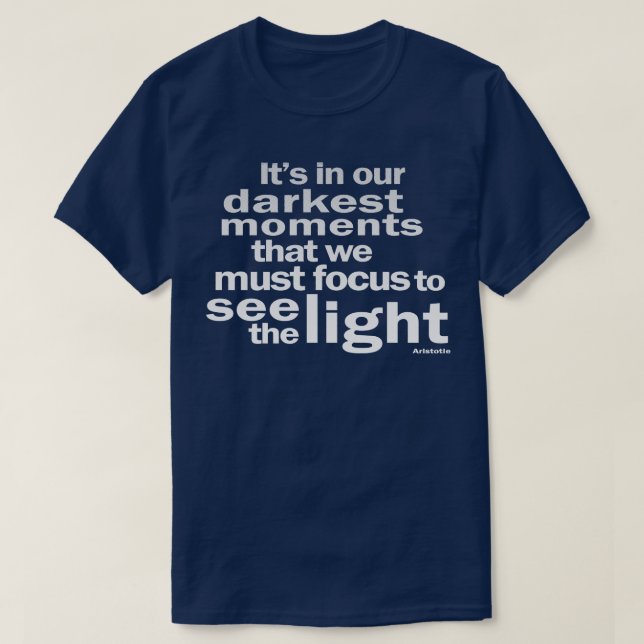 Its In Our Darkest Moments 1 T-Shirt (Design Front)