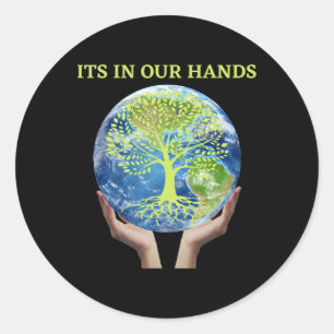 Its In Our Hands World Earth Day Green And Life Tr Classic Round Sticker