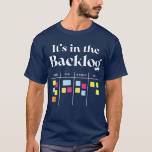 It's in the backlog agile quote for Agile coach T-Shirt