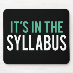 It's in the Syllabus Teacher Humour Mouse Pad