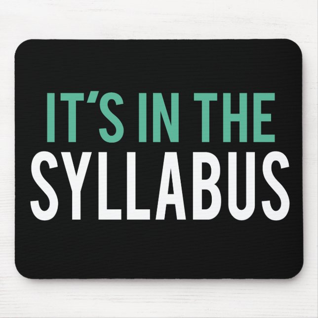 It's in the Syllabus | Teacher Humour Mouse Pad (Front)