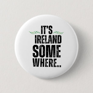 Its Ireland Somewhere St Patricks Day Graphic Tee 6 Cm Round Badge