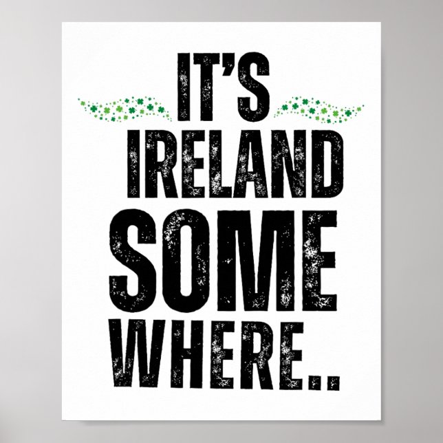 Its Ireland Somewhere St Patricks Day Graphic Tee  Poster (Front)
