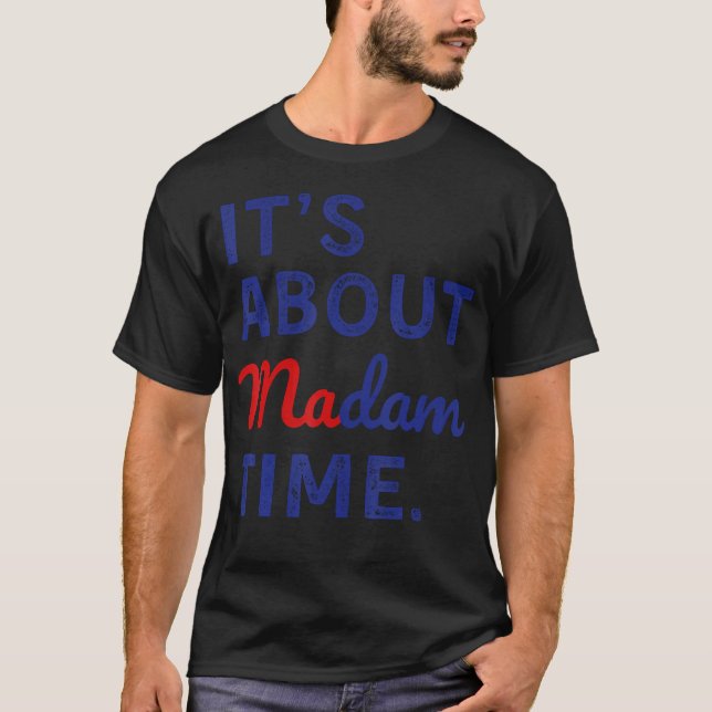 It'S Is About Madam Time T-Shirt (Front)