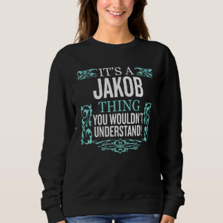 It's Jakob Thing You Wouldn't Understand Funny Men Sweatshirt