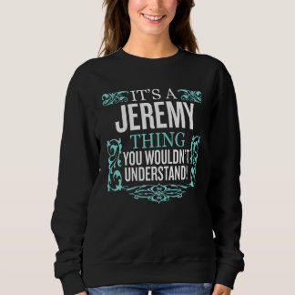 It's Jeremy Thing You Wouldn't Understand Funny Me Sweatshirt