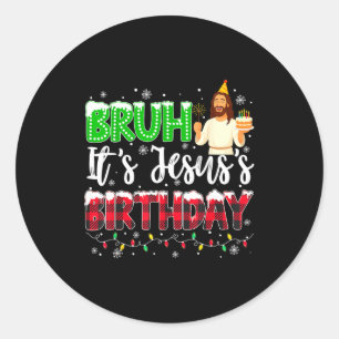 It's Jesus's Birthday Bruh Christmas Christian Pla Classic Round Sticker