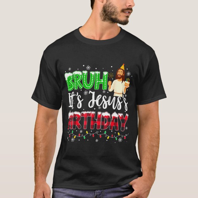 It's Jesus's Birthday Bruh Christmas Christian Pla T-Shirt (Front)