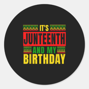 Its Juneteenth And My Birthday Africa American 186 Classic Round Sticker