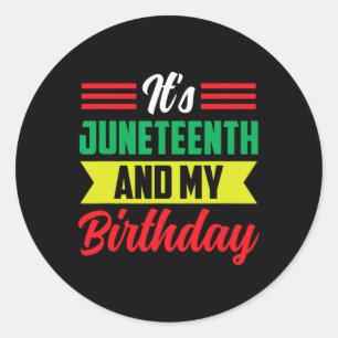 It's Juneteenth And My Birthday Africa American Bl Classic Round Sticker