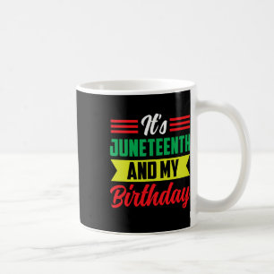 It's Juneteenth And My Birthday Africa American Bl Coffee Mug