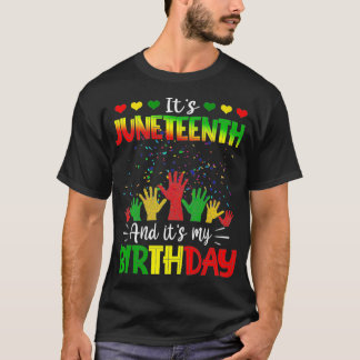 It's Juneteenth And My Birthday African Black June T-Shirt