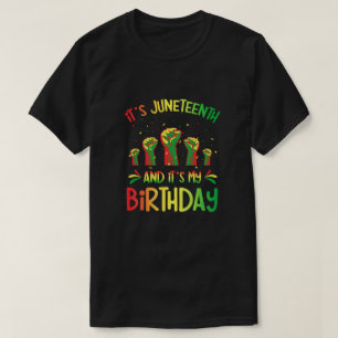 Its Juneteenth And My Birthday African Black Junet T-Shirt