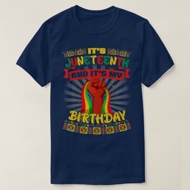 Its Juneteenth And My Birthday African Black Junet T-Shirt (Design Front)