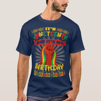 Its Juneteenth And My Birthday African Black Junet T-Shirt