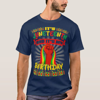 Its Juneteenth And My Birthday African Black Junet T-Shirt