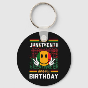 It's Juneteenth And My Birthday Black Freedom Hist Key Ring