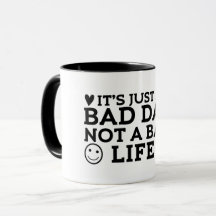 its just a bad day not a bad life
