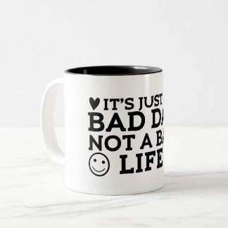 its just a bad day not a bad life Two-Tone coffee mug